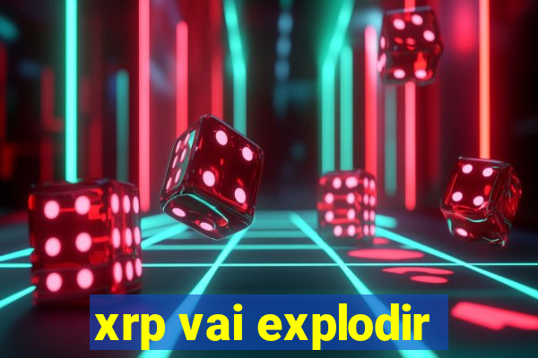 xrp vai explodir